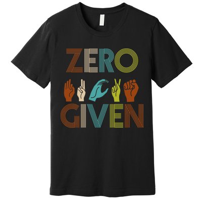 Zero Given Sign Language Premium T-Shirt