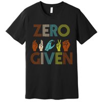 Zero Given Sign Language Premium T-Shirt