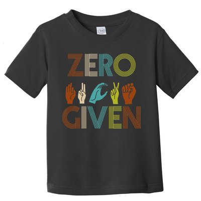 Zero Given Sign Language Toddler T-Shirt