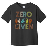 Zero Given Sign Language Toddler T-Shirt