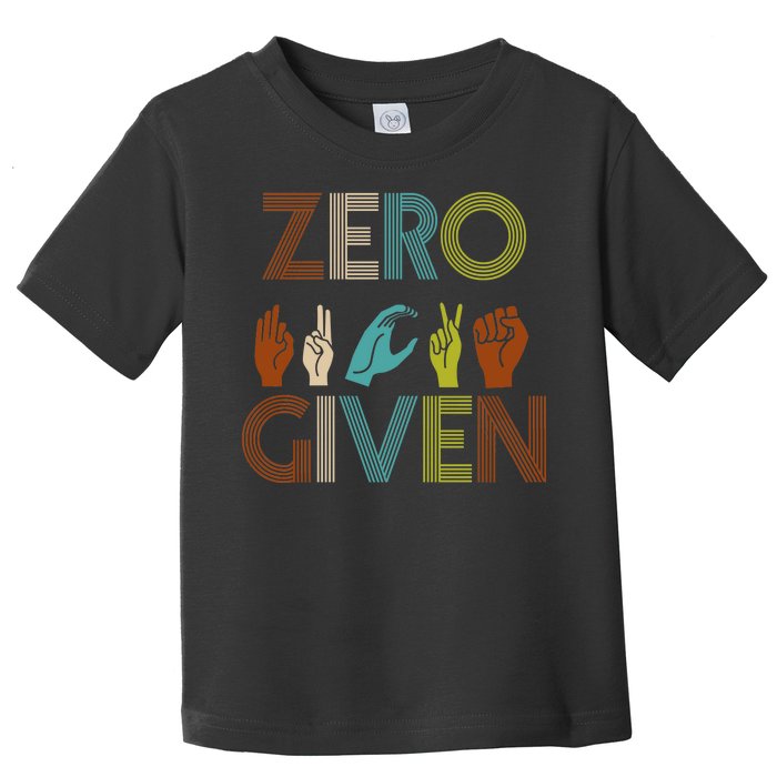 Zero Given Sign Language Toddler T-Shirt