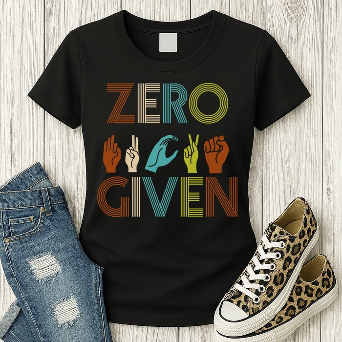 Zero Given Sign Language Womens T-Shirt