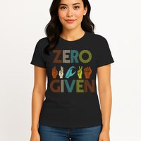 Zero Given Sign Language Womens T-Shirt