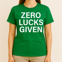 Zero Lucks Given T-Shirt