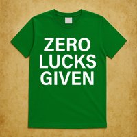 Zero Lucks Given T-Shirt