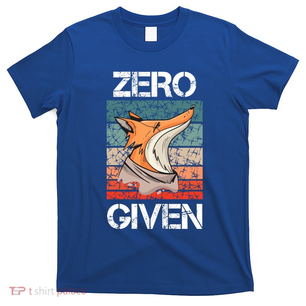 Zero Fox Given Fucks Funny Saying Gift Meaningful Gift T-Shirt