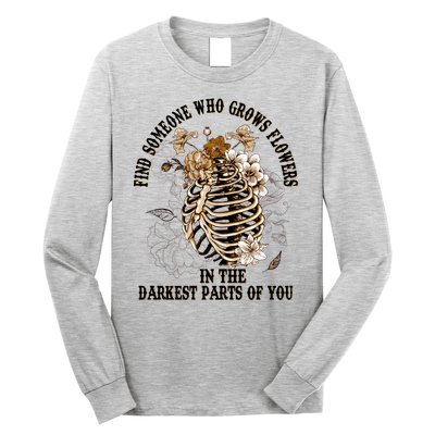 Zach Find Someone Who Grows Flowers In The Darkest Parts Of You Long Sleeve Shirt