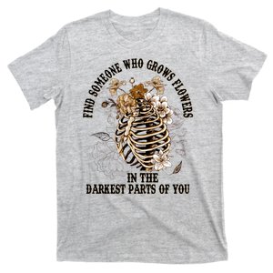 Zach Find Someone Who Grows Flowers In The Darkest Parts Of You T-Shirt