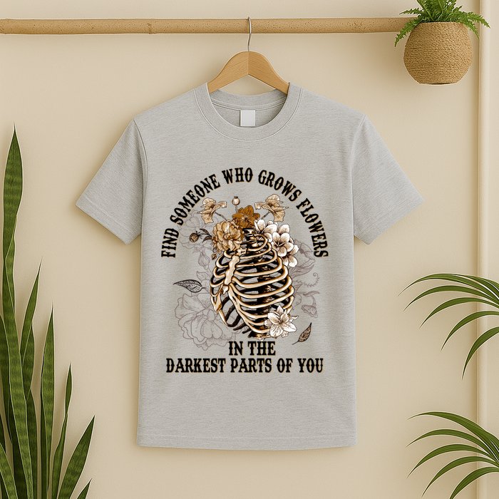 Zach Find Someone Who Grows Flowers In The Darkest Parts Of You T-Shirt