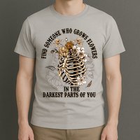 Zach Find Someone Who Grows Flowers In The Darkest Parts Of You T-Shirt