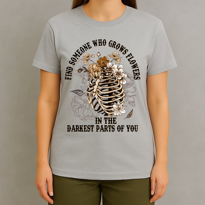 Zach Find Someone Who Grows Flowers In The Darkest Parts Of You T-Shirt