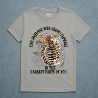 Zach Find Someone Who Grows Flowers In The Darkest Parts Of You T-Shirt