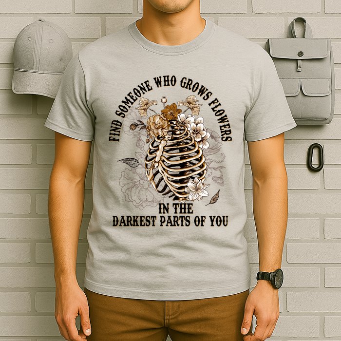 Zach Find Someone Who Grows Flowers In The Darkest Parts Of You T-Shirt