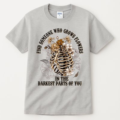 Zach Find Someone Who Grows Flowers In The Darkest Parts Of You Tall T-Shirt