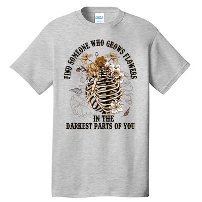 Zach Find Someone Who Grows Flowers In The Darkest Parts Of You Tall T-Shirt