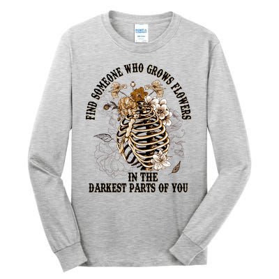 Zach Find Someone Who Grows Flowers In The Darkest Parts Of You Tall Long Sleeve T-Shirt