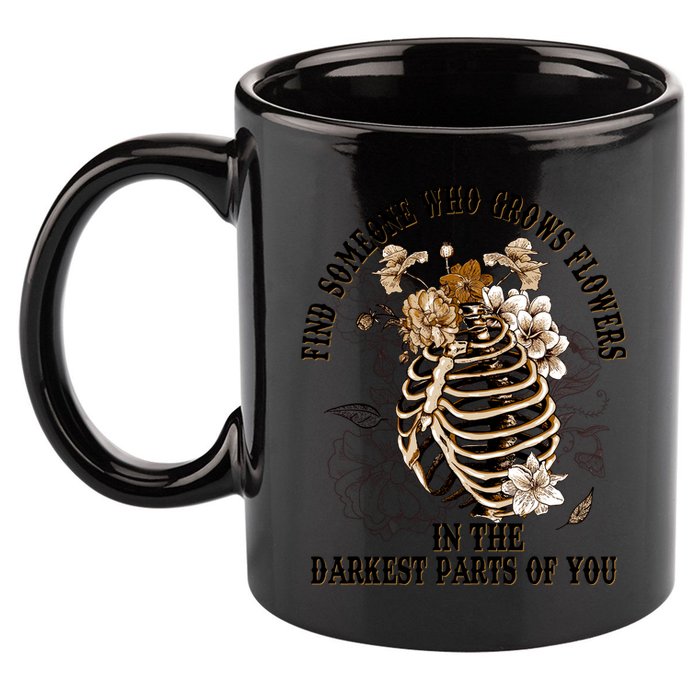 Zach Find Someone Who Grows Flowers In The Darkest Parts Of You 11oz C Handle Ceramic Mug