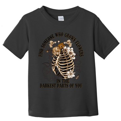 Zach Find Someone Who Grows Flowers In The Darkest Parts Of You Toddler T-Shirt