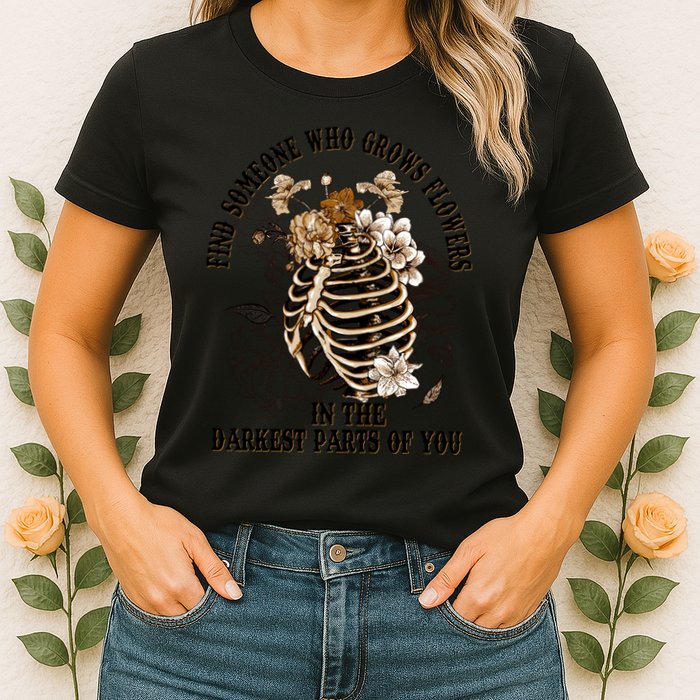 Zach Find Someone Who Grows Flowers In The Darkest Parts Of You Womens T-Shirt