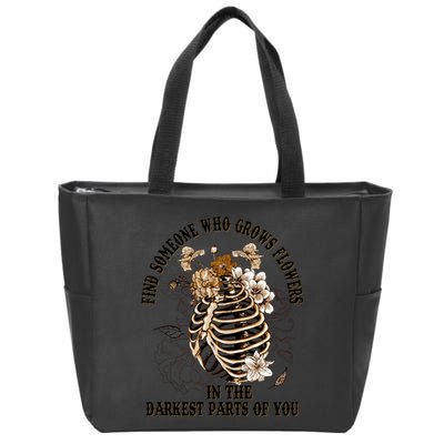Zach Find Someone Who Grows Flowers In The Darkest Parts Of You Zip Tote Bag
