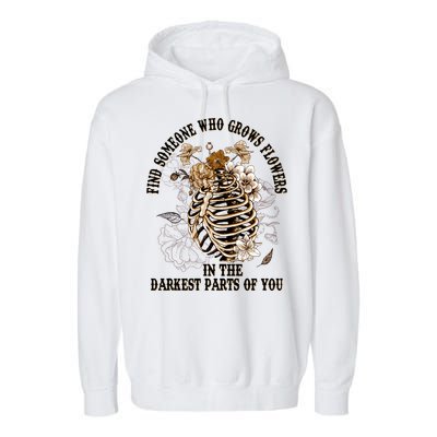 Zach Find Someone Who Grows Flowers In The Darkest Parts Of You Garment-Dyed Fleece Hoodie