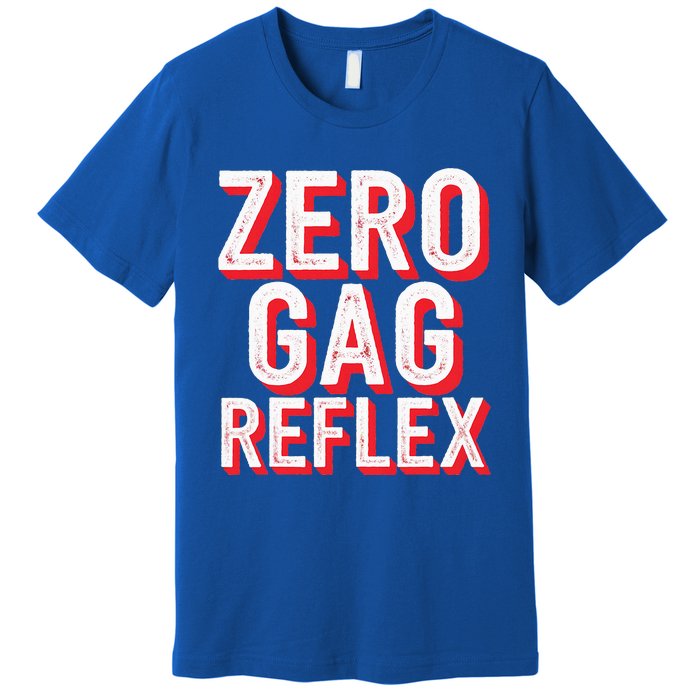 Zero Gag Reflex Premium T-Shirt