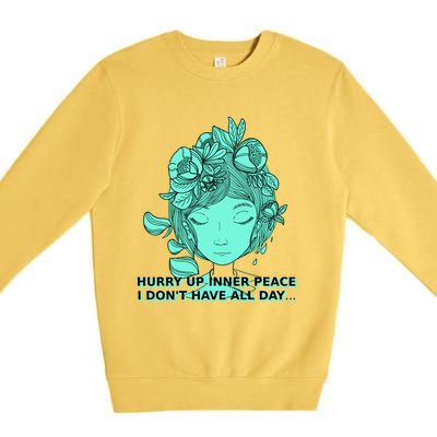 Zen Hurry Up Inner Peace  I Dont Have All Day  Gift Premium Crewneck Sweatshirt