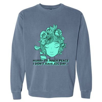 Zen Hurry Up Inner Peace  I Dont Have All Day  Gift Garment-Dyed Sweatshirt