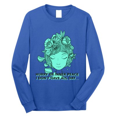 Zen Hurry Up Inner Peace  I Dont Have All Day  Gift Long Sleeve Shirt