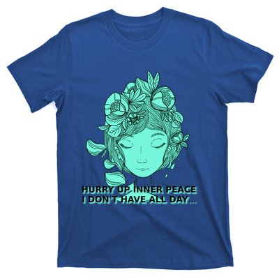 Zen Hurry Up Inner Peace  I Dont Have All Day  Gift T-Shirt