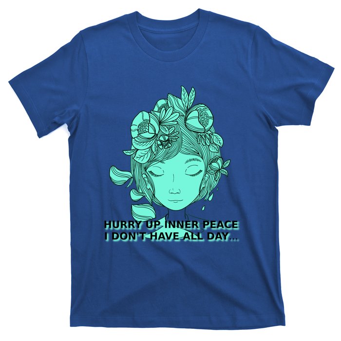 Zen Hurry Up Inner Peace  I Dont Have All Day  Gift T-Shirt