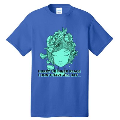 Zen Hurry Up Inner Peace  I Dont Have All Day  Gift Tall T-Shirt