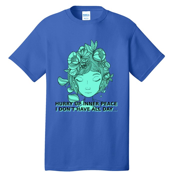 Zen Hurry Up Inner Peace  I Dont Have All Day  Gift Tall T-Shirt