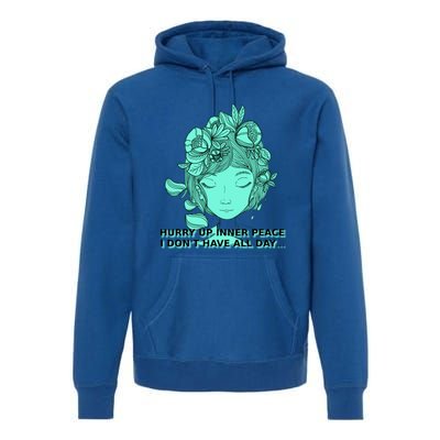 Zen Hurry Up Inner Peace  I Dont Have All Day  Gift Premium Hoodie