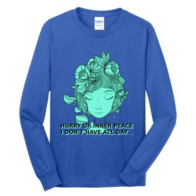 Zen Hurry Up Inner Peace  I Dont Have All Day  Gift Tall Long Sleeve T-Shirt