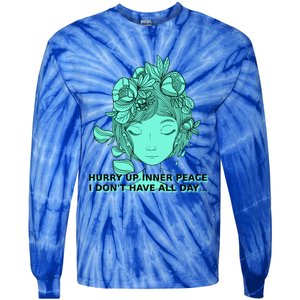 Zen Hurry Up Inner Peace  I Dont Have All Day  Gift Tie-Dye Long Sleeve Shirt