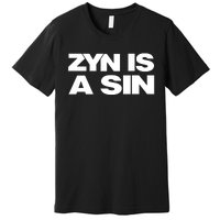 Zyn Is A Sin Premium T-Shirt