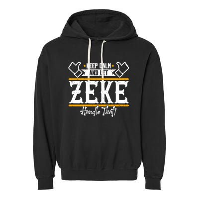 Zeke Keep Calm And Let Zeke Handle That Gift Garment-Dyed Fleece Hoodie