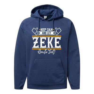 Zeke Keep Calm And Let Zeke Handle That Gift Performance Fleece Hoodie