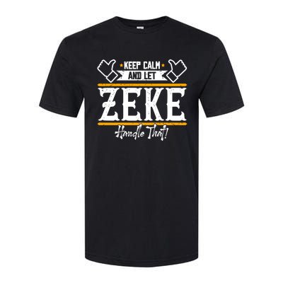 Zeke Keep Calm And Let Zeke Handle That Gift Softstyle CVC T-Shirt