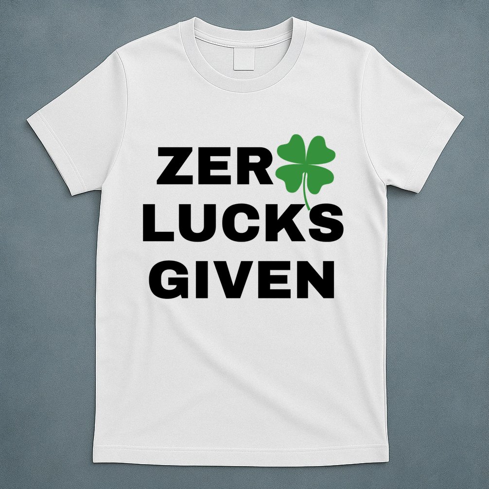 Zero Lucks Given Shamrock St Patricks Day T-Shirt