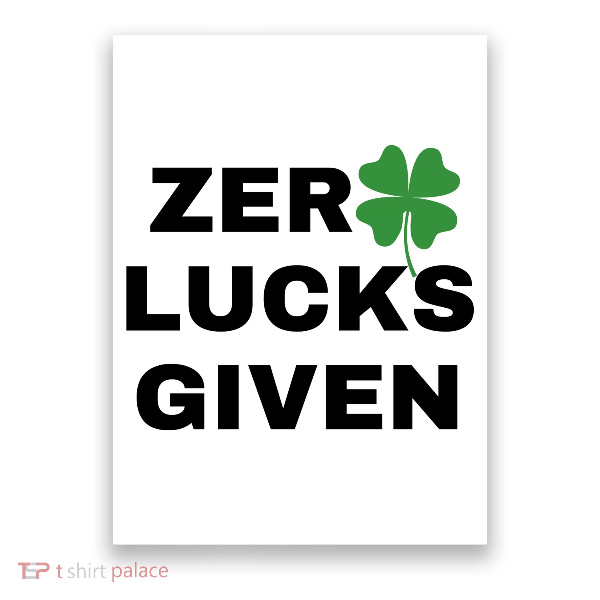 Zero Lucks Given Shamrock St Patricks Day Poster