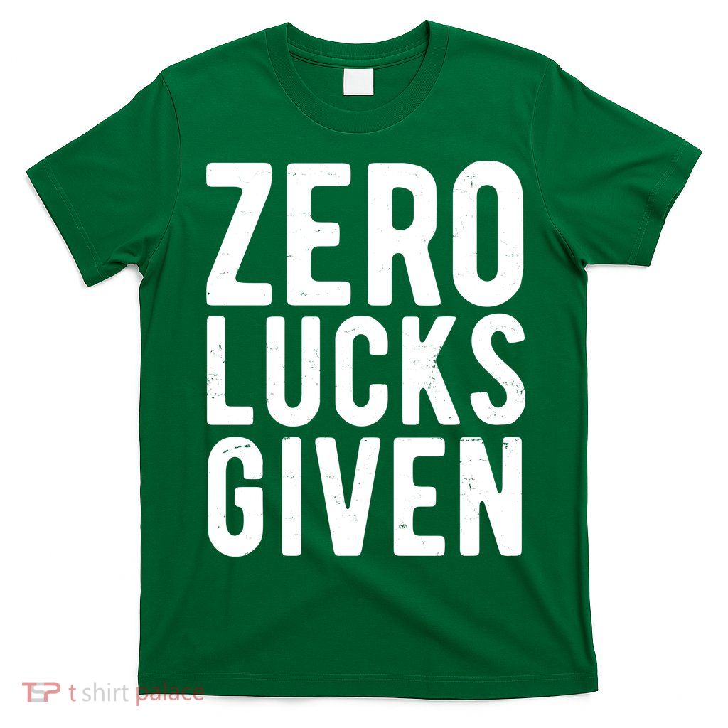 Zero Lucks Given St Patricks Day T-Shirt