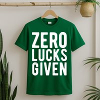 Zero Lucks Given St Patricks Day T-Shirt