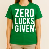 Zero Lucks Given St Patricks Day T-Shirt