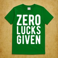 Zero Lucks Given St Patricks Day T-Shirt
