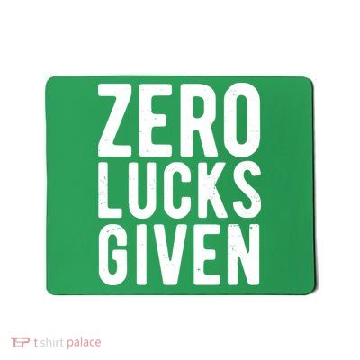 Zero Lucks Given St Patricks Day Mousepad