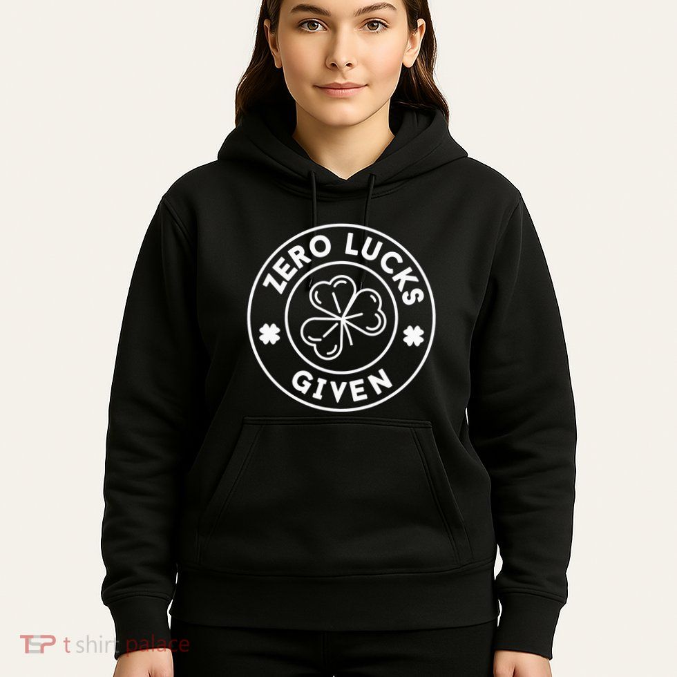 Zero Lucks Given Funny St. PatrickS Day Hoodie