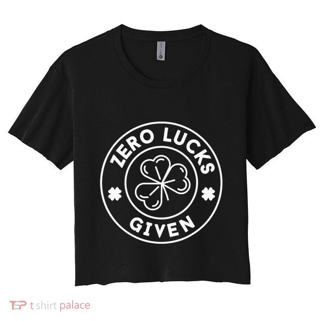 Zero Lucks Given Funny St. PatrickS Day Crop Top