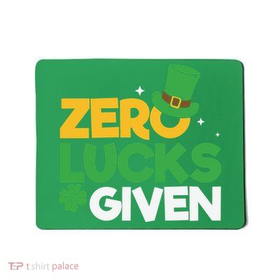 Zero Lucks Given Funny St Patricks Day Mousepad